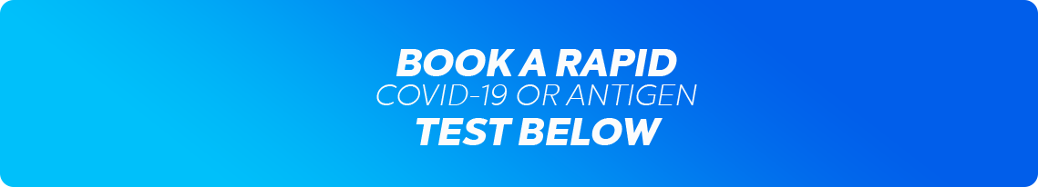 Book a rapid COVID-19 or Antigen test below